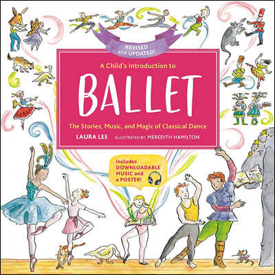 A Child's Introduction to Ballet: The Stories, Music, and Magic of Classical Dance