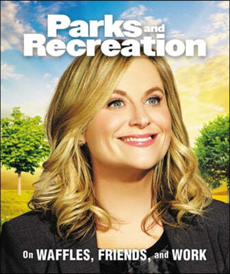 Parks and Recreation: On Waffles, Friends, and Work