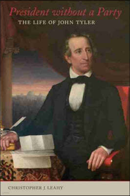 President Without a Party: The Life of John Tyler