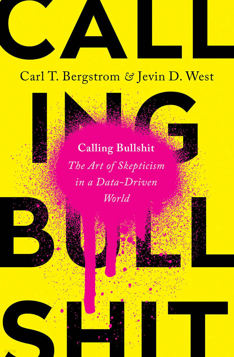 Calling Bullshit: The Art of Skepticism in a Data-Driven World