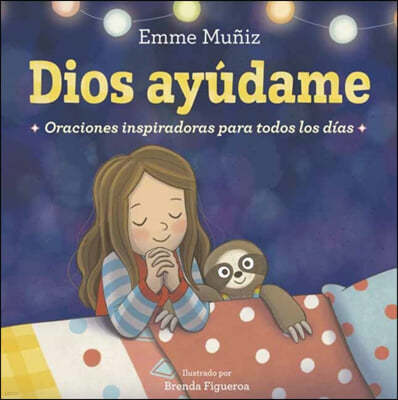 Dios Ayúdame (Lord Help Me Spanish Edition): Oraciones Inspiradoras Para Todos Los Días