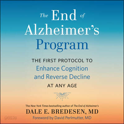 The End of Alzheimer's Program: The First Protocol to Enhance Cognition and Reverse Decline at Any Age