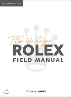 The Vintage Rolex Field Manual: An Essential Collectors Reference Guide