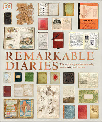 Remarkable Diaries: The World's Greatest Diaries, Journals, Notebooks, & Letters