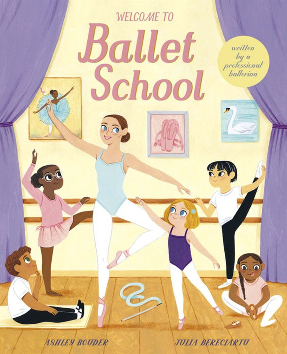 Welcome to Ballet School: Written by a Professional Ballerina