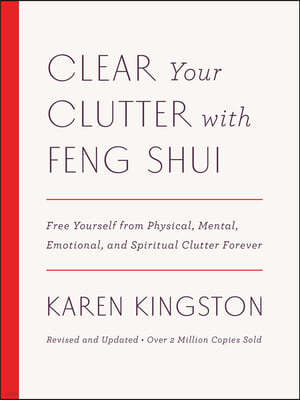 Clear Your Clutter with Feng Shui (Revised and Updated): Free Yourself from Physical, Mental, Emotional, and Spiritual Clutter Forever