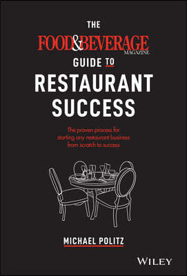 The Food and Beverage Magazine Guide to Restaurant Success: The Proven Process for Starting Any Restaurant Business from Scratch to Success