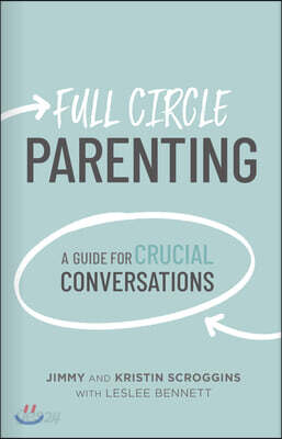 Full Circle Parenting: A Guide for Crucial Conversations