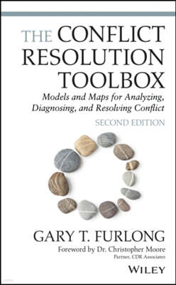The Conflict Resolution Toolbox: Models and Maps for Analyzing, Diagnosing, and Resolving Conflict