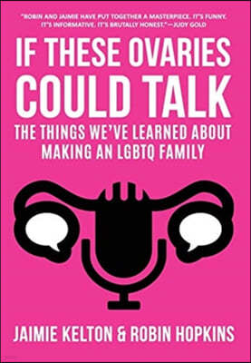 If These Ovaries Could Talk: The Things We've Learned About Making An LGBTQ Family