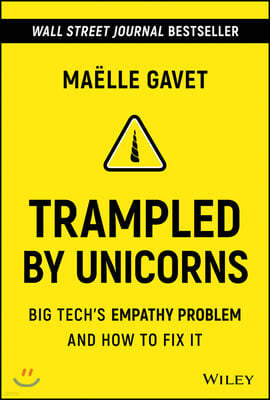 Trampled by Unicorns: Big Tech`s Empathy Problem and How to Fix It