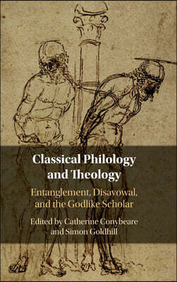 Classical Philology and Theology: Entanglement, Disavowal, and the Godlike Scholar