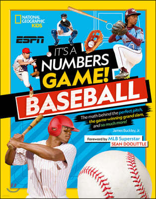 It's a Numbers Game! Baseball: The Math Behind the Perfect Pitch, the Game-Winning Grand Slam, and So Much More!