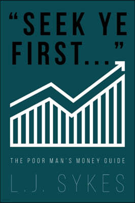 "Seek Ye First...": The Poor Man's Money Guide