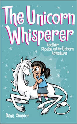 The Unicorn Whisperer: Another Phoebe and Her Unicorn Adventure