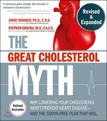 The Great Cholesterol Myth, Revised and Expanded: Why Lowering Your Cholesterol Won't Prevent Heart Disease--And the Statin-Free Plan That Will - Nati