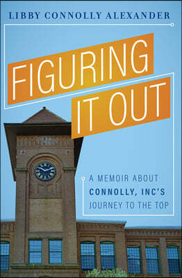 Figuring It Out: A Memoir about Connolly, Inc's Journey to the Top