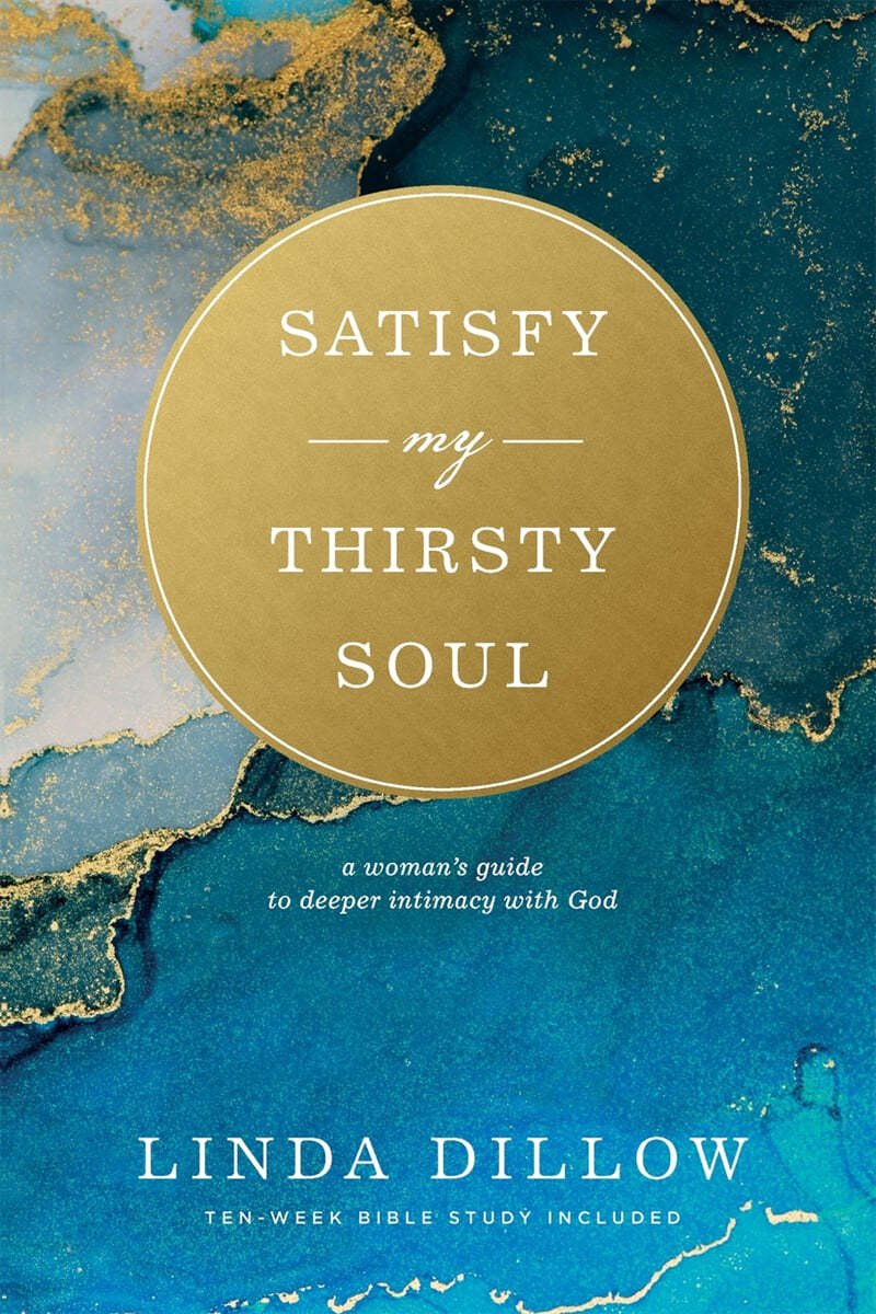 Satisfy My Thirsty Soul: A Woman's Guide to Deeper Intimacy with God