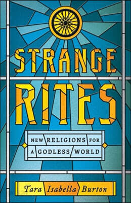 Strange Rites: New Religions for a Godless World