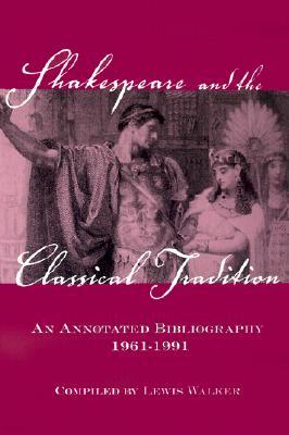 Shakespeare and the Classical Tradition: An Annotated Bibliography, 1961-1991