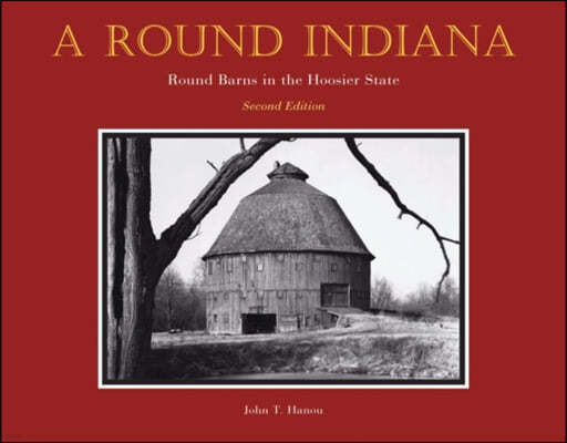 A Round Indiana: Round Barns in the Hoosier State, Second Edition