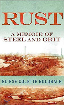 Rust: A Memoir of Steel and Grit