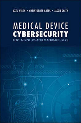 Medical Device Cybersecurity for Engineers and Manufacturers