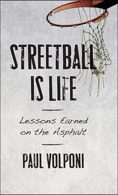 Streetball Is Life: Lessons Earned on the Asphalt