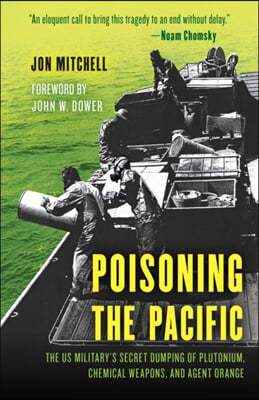 Poisoning the Pacific: The Us Military's Secret Dumping of Plutonium, Chemical Weapons, and Agent Orange