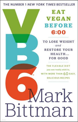 VB6: Eat Vegan Before 6:00 to Lose Weight and Restore Your H