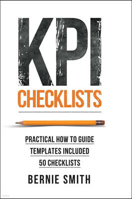 Kpi Checklists: Practical Guide to Implementing Kpis and Performance Measures, Over 50 Checklists Included