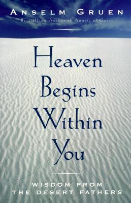 Heaven Begins Within You: Wisdom from the Desert Fathers