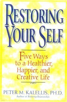 Restoring Your Self: Five Ways to a Healthier, Happier, and Creative Life