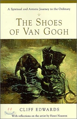 The Shoes of Van Gogh A Spiritual and Artistic Journey to the Ordinary
