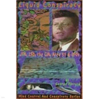 Liquid Conspiracy: J: FK, LSD, the CIA, Area 51 & UFOs (Paperback) 