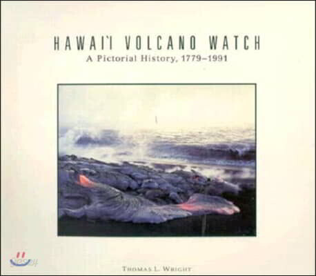 Hawaii Volcano Watch: A Pictorial History, 1779-1991