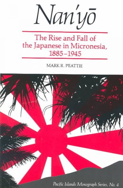 Nan'y?: The Rise and Fall of the Japanese in Micronesia, 1885-1945