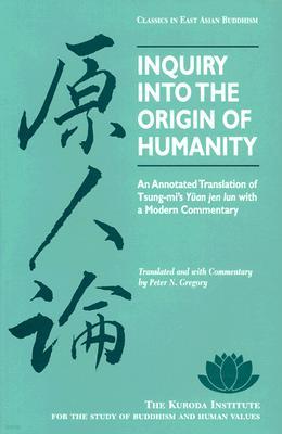 Inquiry Into the Origin of Humanity: An Annotated Translation of Tsung-Mi's Yuan Jen Lun