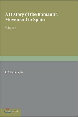 A History of the Romantic Movement in Spain: Volume 1