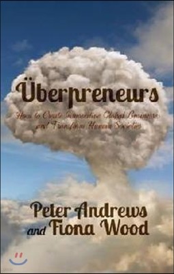 Uberpreneurs: How to Create Innovative Global Businesses and Transform Human Societies