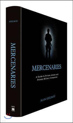 Mercenaries: A Guide to Private Armies and Private Military Companies