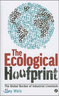 Ecological Hoofprint: The Global Burden of Industrial Livestock