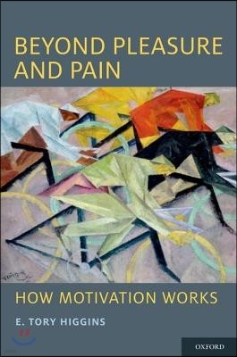 Beyond Pleasure and Pain: How Motivation Works