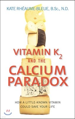 Vitamin K2 and the Calcium Paradox: How a Little-Known Vitamin Could Save Your Life