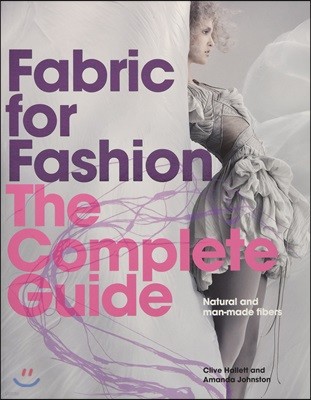 Fabric for Fashion: The Complete Guide: Natural and Man-Made Fibers