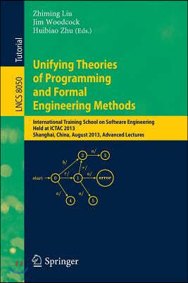 Unifying Theories of Programming and Formal Engineering Methods: International Training School on Software Engineering, Held at Ictac 2013, Shanghai,