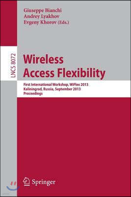 Wireless Access Flexibility: First International Workshop, Wiflex 2013, Kaliningrad, Russia, September 4-6, 2013, Proceedings