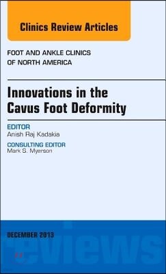 Elsevier Science Health Science div Innovations in the Cavus Foot Deformity, an Issue of Foot and Ankle Clinics: Volume 18-4