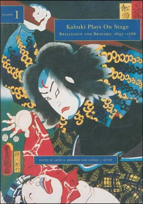 Kabuki Plays on Stage. Volume 1: Brilliance and Bravado, 1697-1766