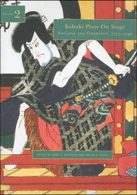 Kabuki Plays on Stage. Volume 2: Villainy and Vengeance, 1773-1799